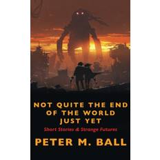 Not Quite The End Of The World Just Yet - Ball Peter M Ball - 9781922479181