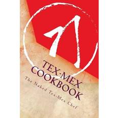 Tex-Mex CookBook - The Naked Tex-Mex Chef - 9781984077578