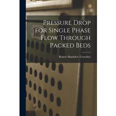 Pressure Drop for Single Phase Flow Through Packed Beds - Robert Hamblett Crowther - 9781013795336