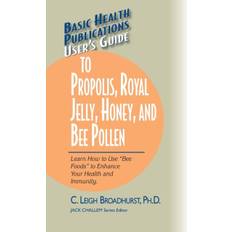 User's Guide to Propolis, Royal Jelly, Honey, and Bee Pollen - C. Leigh Broadhurst - 9781681628707