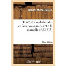 Traite Des Maladies Des Enfans Nouveau-Nes Et A La Mamelle 2e Edition - Charles Michel Billard - 9782013473385