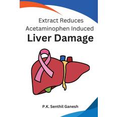 Extract Reduces Acetaminophen Induced Liver Damage - P. K. Senthil Ganesh - 9785085413662