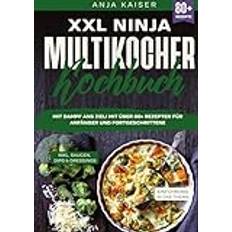 XXL Ninja Multikocher Kochbuch: Mit Dampf ans Ziel! Mit über 80+ Rezepten für Anfänger und Fortgeschrittene