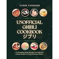 The Unofficial Ghibli Cookbook : A Fascinating Book Provides You With 50+ Unique Recipes To Cook Delicious Dishes From Studio Ghibli.