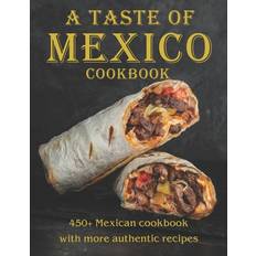 A Taste Of Mexico Cookbook - Vicki L West - 9798720866136