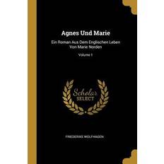 Agnes Und Marie: Ein Roman Aus Dem Englischen Leben Von Marie Norden; Volume 1 - Friederike Wolfhagen - 9780341632450