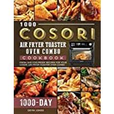 1000 COSORI Air Fryer Toaster Oven Combo Cookbook: 1000 Days Fresh and Foolproof Recipes for Your COSORI Air Fryer Toaster Oven Combo