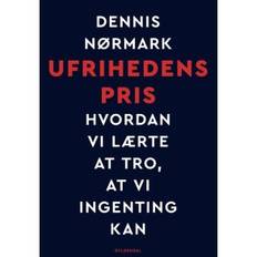 Dennis Nørmark, Ufrihedens pris - Hvordan vi lærte at tro, at vi ingenting kan