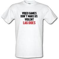 Video Games Don't Make Us Violent Lag Does male t-shirt.