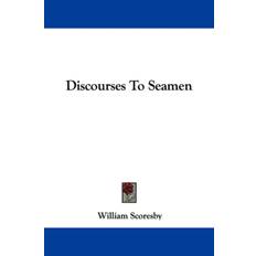 Discourses To Seamen - William Scoresby - 9781432503642