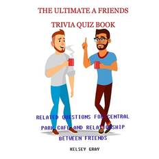 The Ultimate a Friends Trivia Quiz Book - Kelsey Gray - 9798651952632