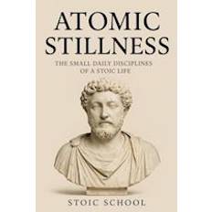 Atomic Stillness: The Small Daily Disciplines of a Stoic Life