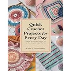 Quick Crochet Projects for Every Day: Explore Thirty Unique Patterns You Can Complete in Just One Day