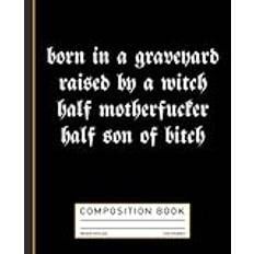 Born In A Graveyard Raised By A Witch Funny Witches Witcher Halloween Composition Book