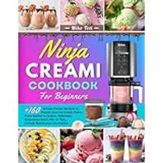 Ninja Creami Cookbook for Beginners: +160 Simple Frozen Recipes to Master your Ice Cream Maker. From Sorbet to Gelato, Milkshake, Smoothies Bowl, Mix-in Tips,,, Include Nutritional information.