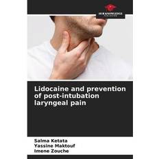 Lidocaine and prevention of post-intubation laryngeal pain - Salma Ketata - 9786206080626