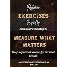 Reflective Exercise Book for John Doerr's Measure What Matters (UNOFFICIAL): Deep Reflection Exercises for Personal Growth