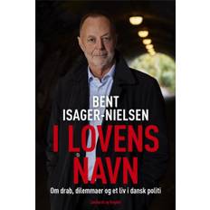 Bent Isager-Nielsen I lovens navn - Drab, dilemmaer og et liv i dansk politi