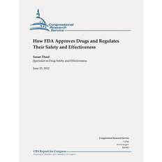 How FDA Approves Drugs and Regulates Their Safety and Effectiveness - Susan Thaul - 9781478182221