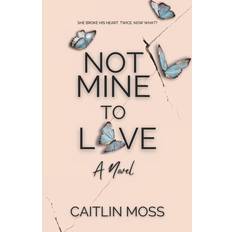 Not Mine To Love - Caitlin Moss - 9798769945816