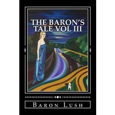 The Baron's Tale vol iii - Baron Lush - 9781512183290