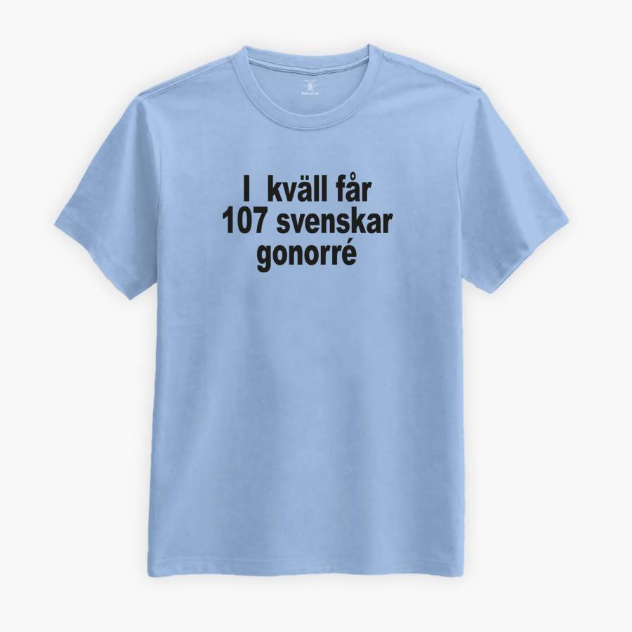 I kväll Får 107 Svenskar Gonorré. Sällskapsresan T-shirt