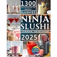 Ninja Slushi Cookbook for Beginners 2025: Create DIY Frozen Juice, Milkshakes, Boozy Drinks, And Frappés with Simple and Delicious Ingredients for The Ultimate Refreshing Experience.