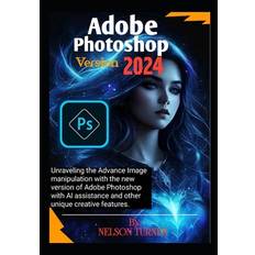 Adobe Photoshop Version 2024 - Nelson Turner - 9798871762004