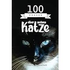 100 Fragen über meine Katze: Eine ehrliche und berührende Erzählung vom täglichen Leben deines Haustiers, von seinen verspieltesten Streichen bis zu ... Momenten mit seiner menschlichen Familie.