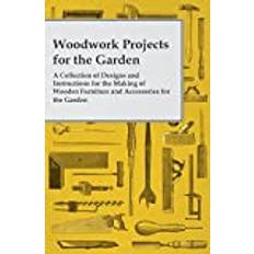 [Woodwork Projects for the Garden; A Collection of Designs and Instructions for the Making of Wooden Furniture and Accessories for the Garden] [By: Anon., .] [August, 2015]