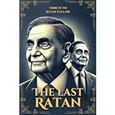 The Last Ratan: A Tribute to Ratan Tata Sir: The Inspiring Journey of an Icon of India