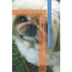 Cómo Lidiar Con Un Perro Pekinés Hiperactivo - Marcos Mendoza - 9798702047744