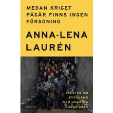 Medan Kriget Pågår Finns Ingen Försoning - Texter Om Ryssland Och Ukraina 2022-2024