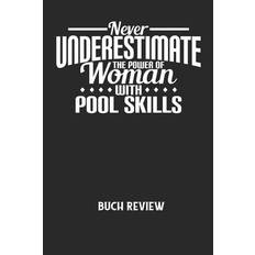 NEVER UNDERESTIMATE THE POWER OF WOMAN WITH POOL SKILLS - Buch Review - Buchreview Notizbuch - 9798605449089