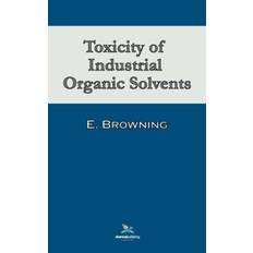 Toxicity of Industrial Organic Solvents - Ethel Browning - 9780820601496