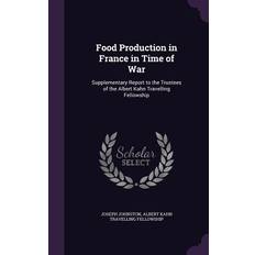 Food Production in France in Time of War: Supplementary Report to the Trustees of the Albert Kahn Travelling Fellowship - Joseph Johnston - 9781346864792