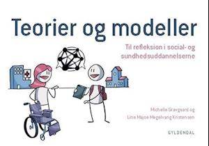 'Teorier og modeller. Til refleksion i social- og sundhedsuddannelserne' - Line Majse Møgelvang Kristensen og Michelle Gravgaard - Bog