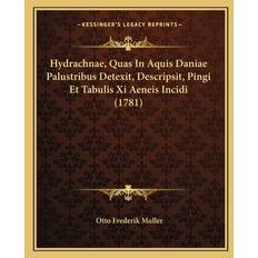 Hydrachnae, Quas In Aquis Daniae Palustribus Detexit, Descripsit, Pingi Et Tabulis Xi Aeneis Incidi (1781) - Otto Frederik Muller - 9781166018399