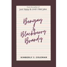 Bengay & Blackberry Brandy - Kimberly J Coleman - 9798738567841