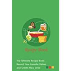 The Ultimate Recipe Book: Record Your Favorite Dishes and Create New Ones: Keep track of your culinary creations with this handy recipe book.