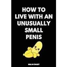 How To Live With an Unusually Small Penis: Gag gifts for Men | Funny Gift Notebook Journal, Gift For Co-workers | Blank Lined Journal