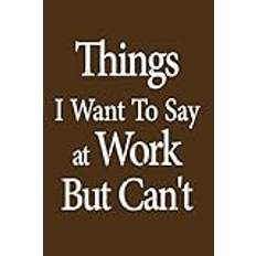 Things I Want To Say At Work But Can't notebook: A notebook for writing down ideas in a simple way, with110 page and 6'x'9 inches in size. - Pocketbok