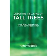 Under the Influence of Tall Trees - Nancy Woods - 9781312256422