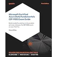 Microsoft Certified Azure Data Fundamentals (DP-900) Exam Guide: Build a solid foundation in Azure data services and pass the DP-900 exam on your first try