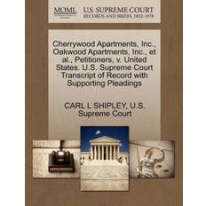 Cherrywood Apartments, Inc., Oakwood Apartments, Inc., Et Al., Petitioners, V. United States. U.S. Supreme Court Transcript of Record with Supporting Pleadings - Carl L Shipley - 9781270390473