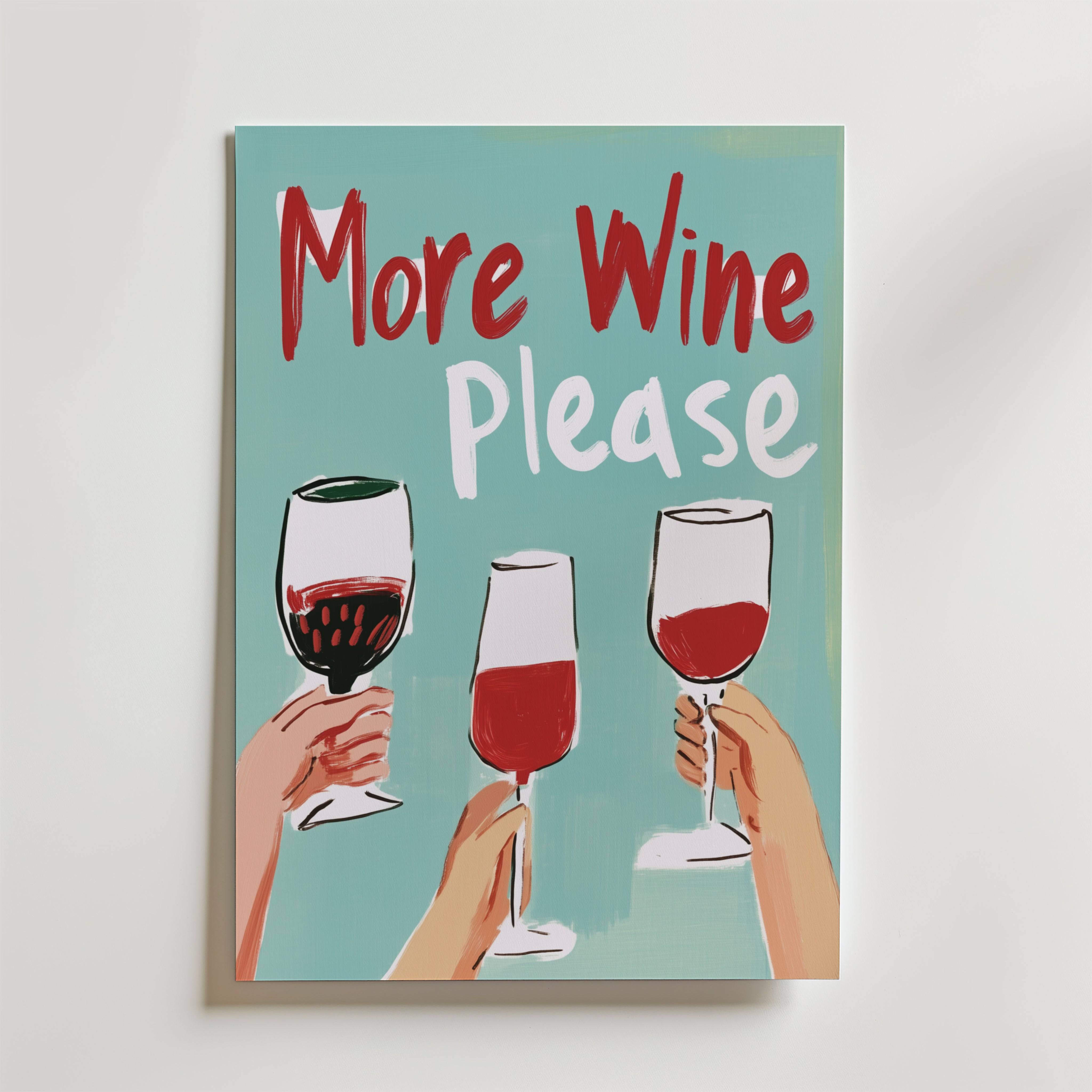 More Wine Please Poster - Fine Art Poster 70x100 cm
