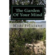 The Garden Of Your Mind - Misti Feliciano - 9781518709487