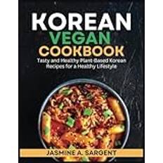 Korean Vegan Cookbook: Tasty and Healthy Plant-Based Korean Recipes for a Healthy Lifestyle