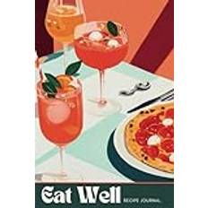 Recipe Book For Own Recipes: Pizza and Aperol Spritz Illustration Recipe Journal | Blank Cookbook To Write Own Recipes In | Gift for Foodie, Friend, Teacher