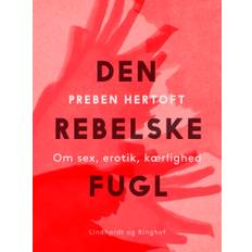 Den Rebelske Fugl. Om Sex, Erotik, Kærlighed - Preben Hertoft - 9788728387986